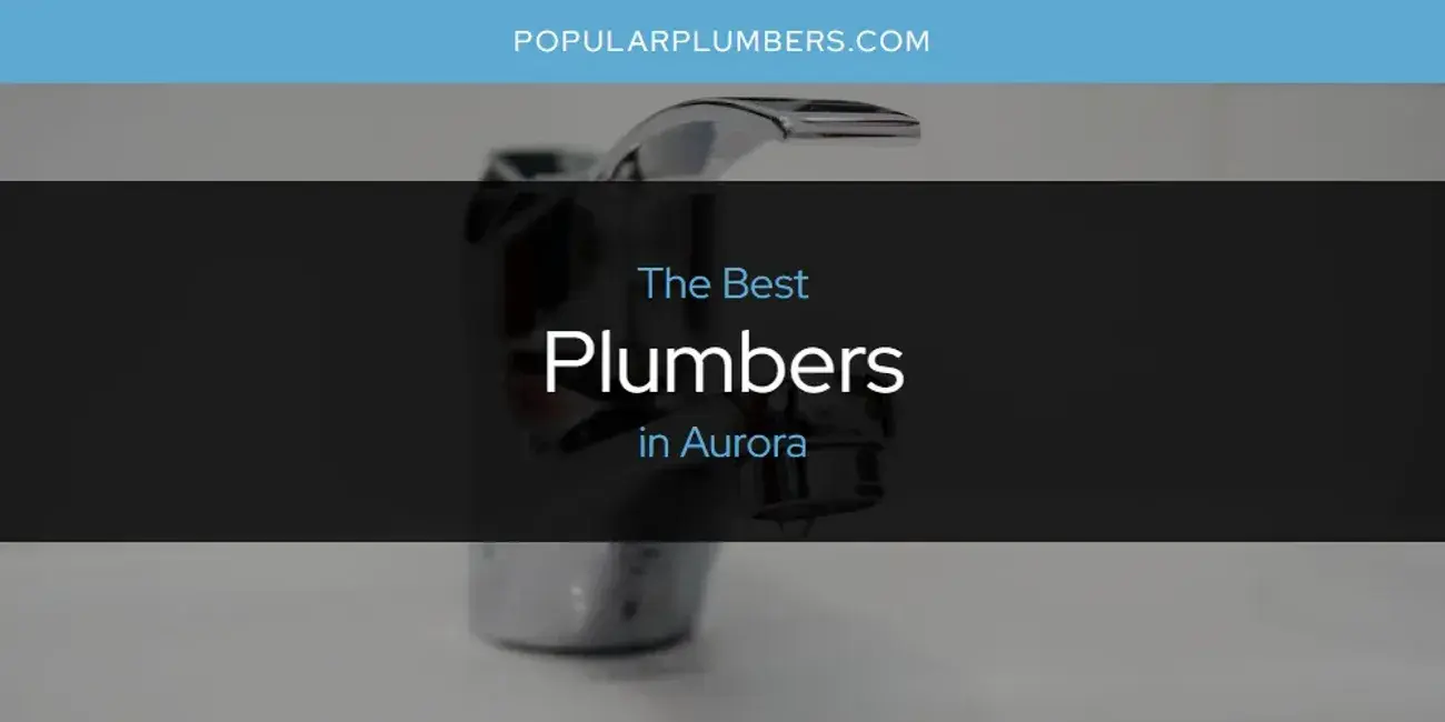 The Absolute Best Plumbers in Aurora  [Updated 2024]