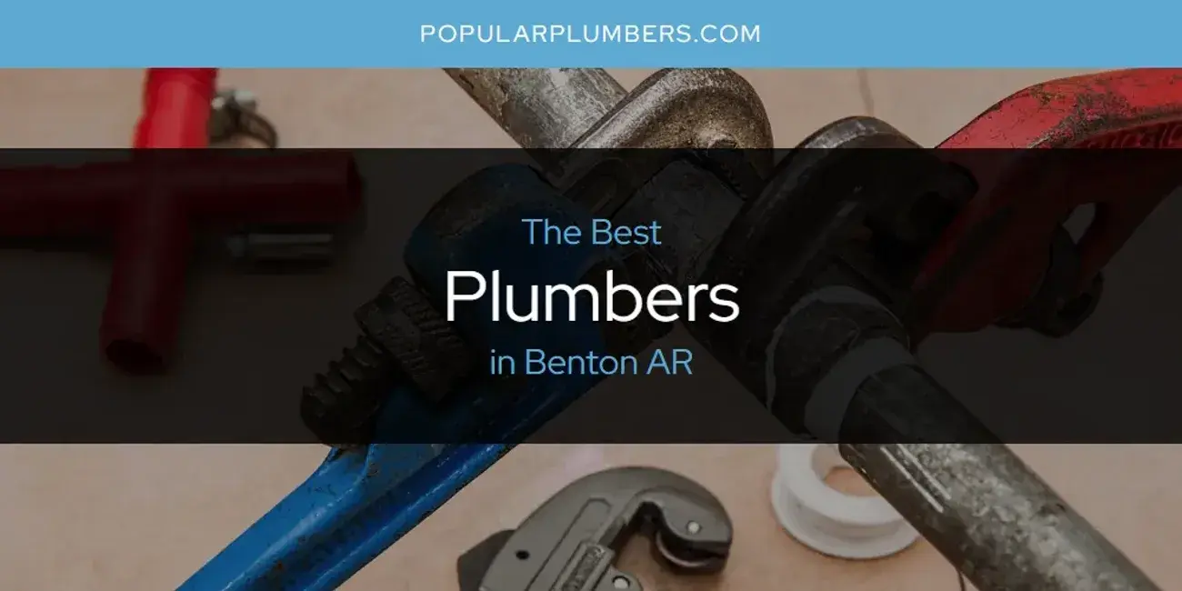 The Absolute Best Plumbers in Benton AR  [Updated 2024]