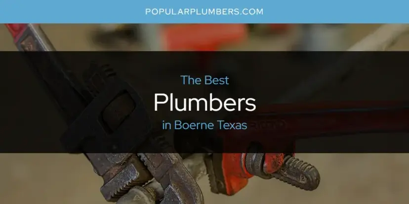 The Absolute Best Plumbers in Boerne Texas  [Updated 2024]