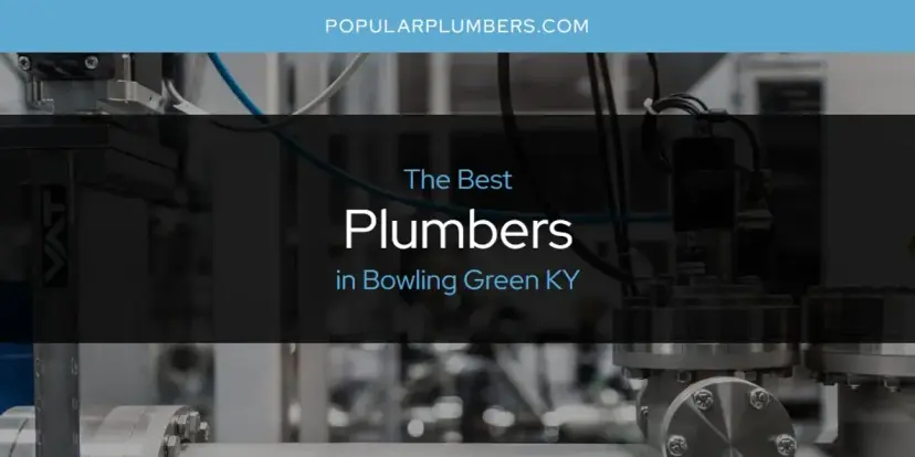 The Absolute Best Plumbers in Bowling Green KY  [Updated 2024]