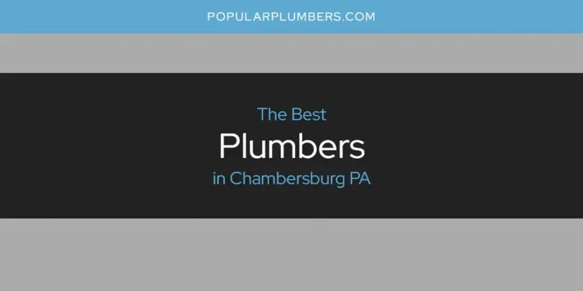 The Absolute Best Plumbers in Chambersburg PA  [Updated 2024]
