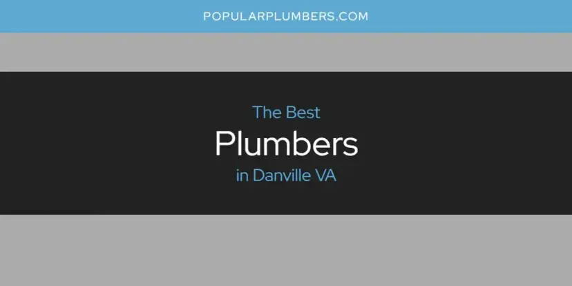 The Absolute Best Plumbers in Danville VA  [Updated 2024]