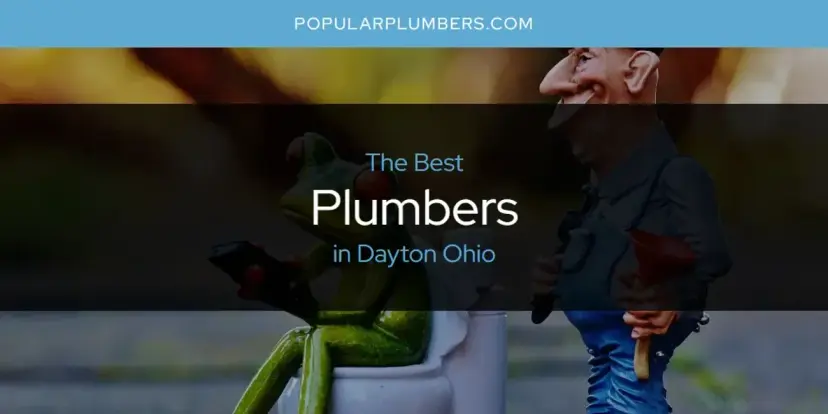 The Absolute Best Plumbers in Dayton Ohio  [Updated 2024]