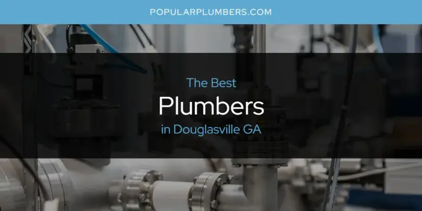 The Absolute Best Plumbers in Douglasville GA  [Updated 2024]