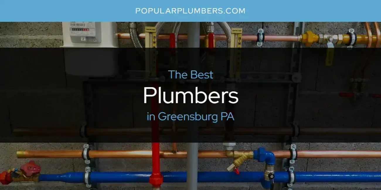The Absolute Best Plumbers in Greensburg PA  [Updated 2024]