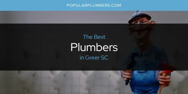 The Absolute Best Plumbers in Greer SC  [Updated 2024]