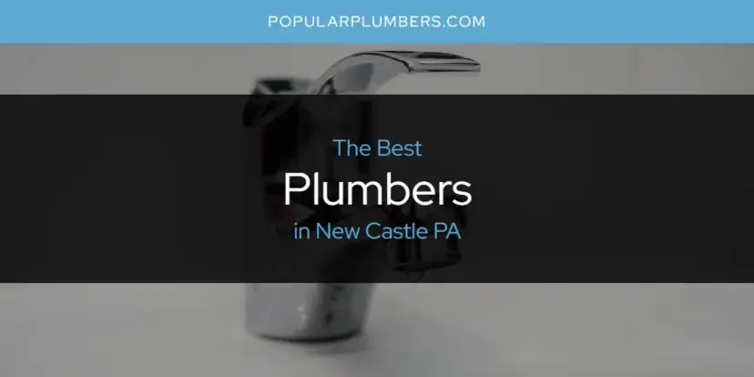 New Castle PA's Best Plumbers [Updated 2024]
