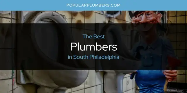 South Philadelphia's Best Plumbers [Updated 2024]