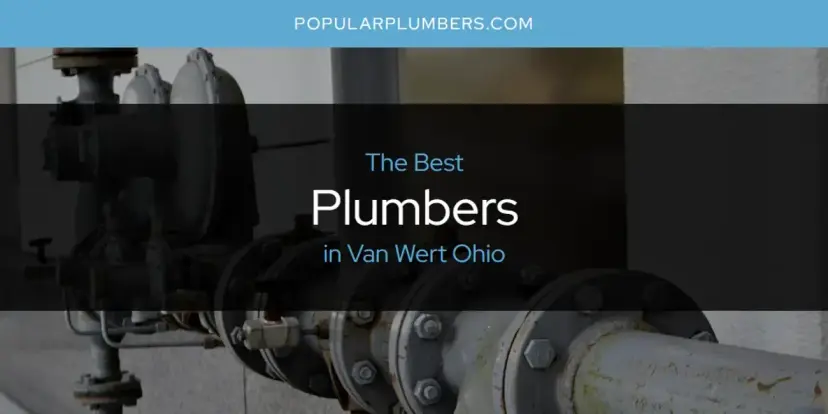 Van Wert Ohio's Best Plumbers [Updated 2024]