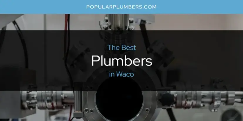 Waco's Best Plumbers [Updated 2024]