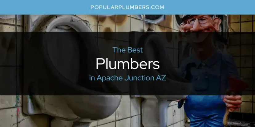 The Absolute Best Plumbers in Apache Junction AZ  [Updated 2024]